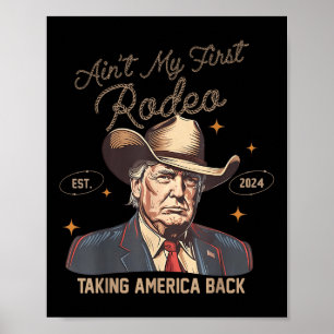Poster Aint My First Rodeo Western Cowboy Funny Trump Shi