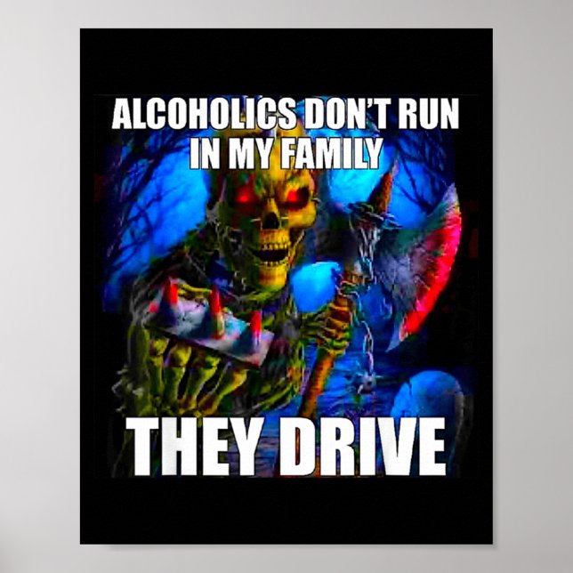 Poster Alcoholics Don't Run In My Family They Drive  (Frente)