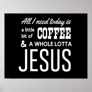Poster All I Need Today Is a Little Bit of Coffee