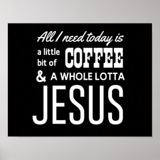 Poster All I Need Today Is a Little Bit of Coffee