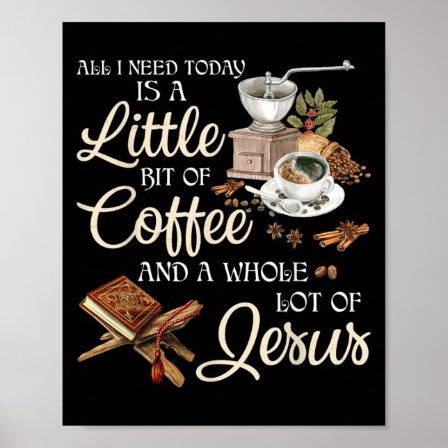 Poster All I Need Today Is A Little Bit Of Coffee A Whole (Frente)