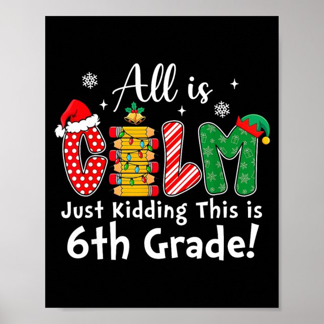Poster All Is Calm Just Kidding 6th Grade Funny Christmas (Frente)