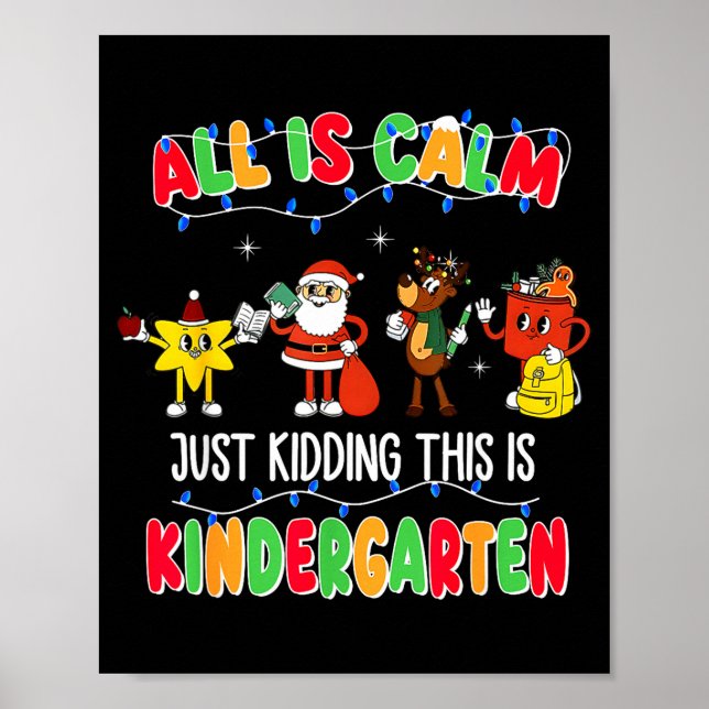 Poster All Is Calm Just Kidding This Is Kindergarten Chri (Frente)