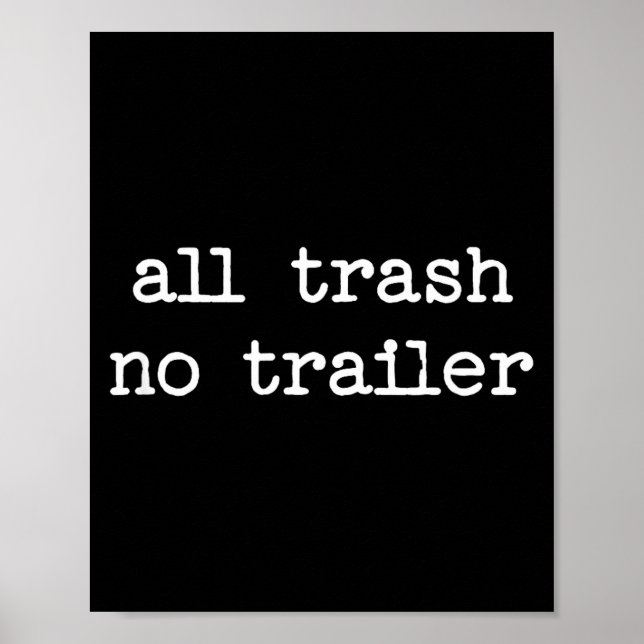 Poster All Trash No Trailer Sarcastic Quote Saying Gift  (Frente)