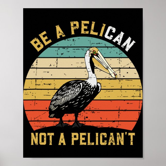 Poster Always Be A Pelican Not A Pelican't - New Funny Pe (Frente)