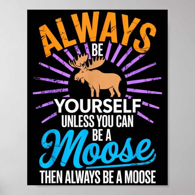 Poster Always Be Yourself Unless You Can Be A Moose Funny (Frente)