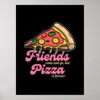 Amigos vêm e vão, mas pizza é sempre engraçada
