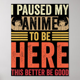 Poster Anime Eu Pausar Meu Anime Para Estar Aqui Anime Re