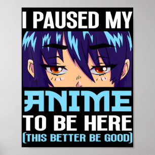 Poster Anime Otaku Eu Pausei Meu Anime Para Estar Aqui Es