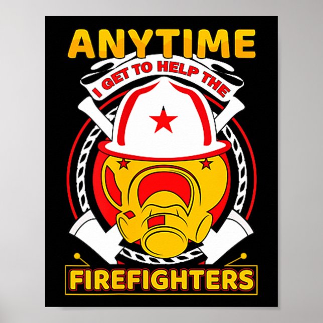 Poster Anytime I Get To Help Fireman Gift Proud Firefight (Frente)