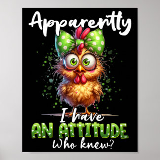 Poster Apparently I Have An Attitude Who Knew Chicken Far