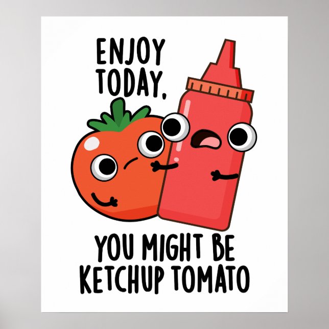Poster Aproveite hoje Ketchup Tomato Engraçado Comida Pun (Frente)