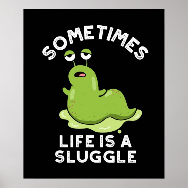 Poster Às Vezes A Vida É Um Sluggy Engraçado Slug Pun Dar (Frente)