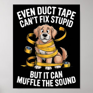 Poster Até A Fita Duct Não Consegue Corrigir O Estúpido, 