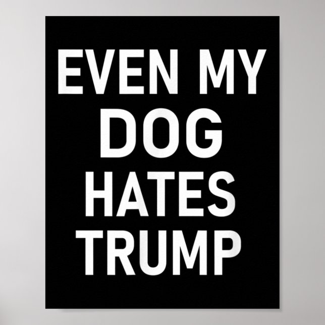 Poster Até O Meu Cachorro Odeia Trump, Liberal, Anti-cons (Frente)