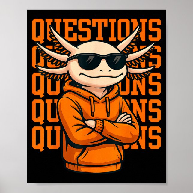 Poster Axolotl Questions Tee Cool Axolotl Hoodie Streetwe (Frente)