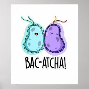 Poster Bac-atcha Cute Bacteria Pun