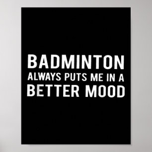 Poster Badminton Sempre Me Coloca Num Melhor Humor