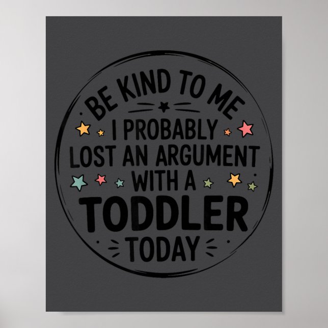 Poster Be Kind To Me I Probably Lost An Argument With A T (Frente)