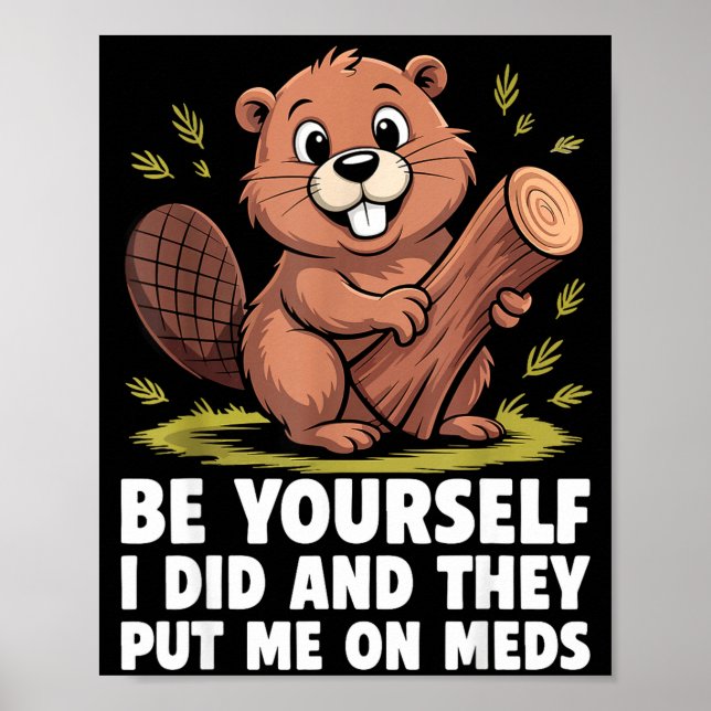 Poster Be Yourself I Did And They Put Me On Meds Funny Sa (Frente)