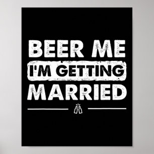 Poster Beer Me, vou me casar com a festa de solteiro.