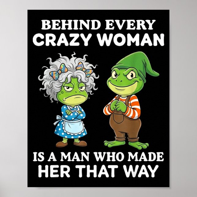 Poster Behind Every Crazy Woman Is A Man Who Made Her Tha (Frente)