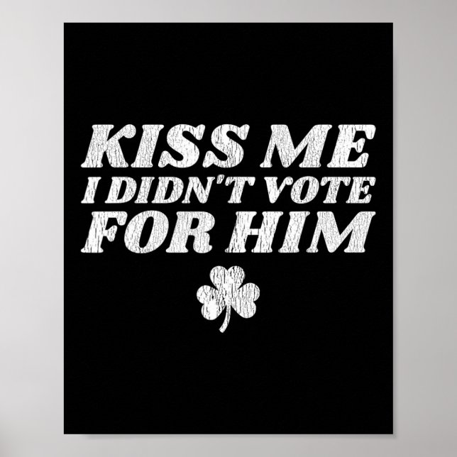 Poster Beije Me Eu Não Votei Nele Engraçado St Patricks D (Frente)