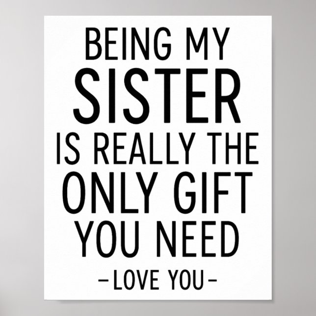 Poster Being My Sister Is the Only Gift You Need Design  (Frente)