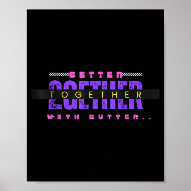 Poster Better Together With Butter Funny Insrational Quot (Frente)