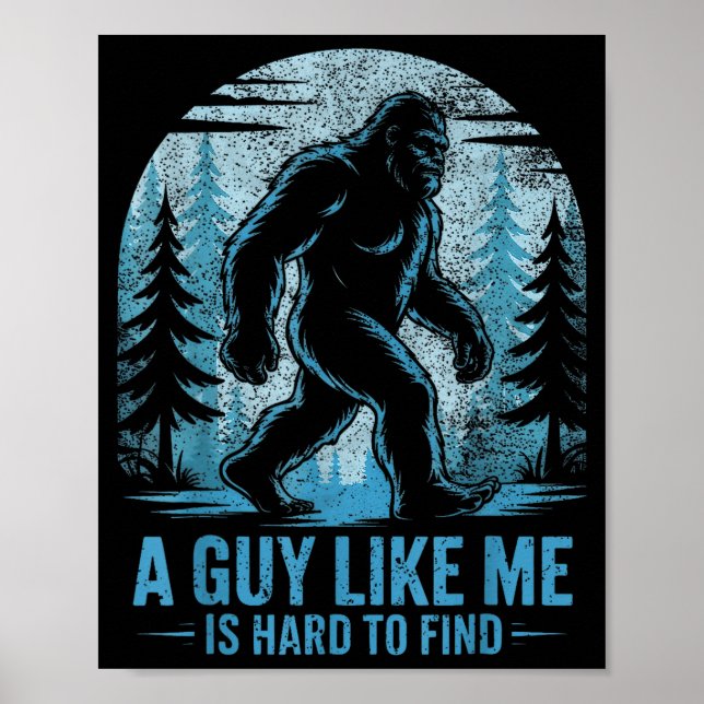 Poster Bigfoot Engraçado Um Cara Como Eu é Difícil de Enc (Frente)