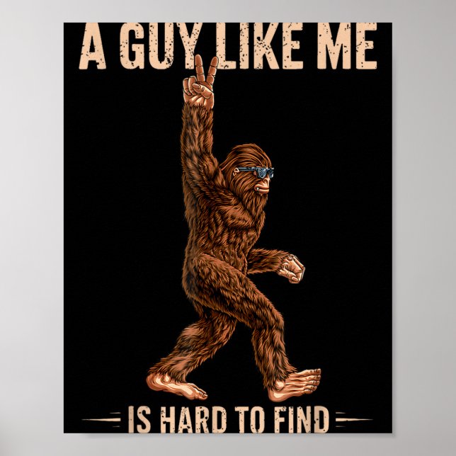 Poster Bigfoot Engraçado Um Cara Como Eu é Difícil de Enc (Frente)