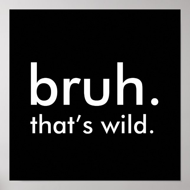 Poster Black & White Funny Quote, bruh. isso é selvagem. (Frente)