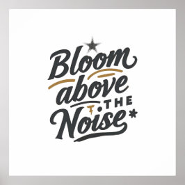 Poster Bloom Above The Noise | Inspirational Retro 