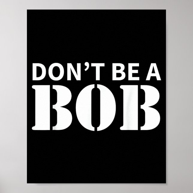Poster Bob Name Don't Be A Bob - For Men Funny Name Bob  (Frente)