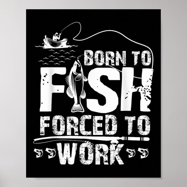 Poster Born To Fish Forced To Work Funny Fisher  (Frente)