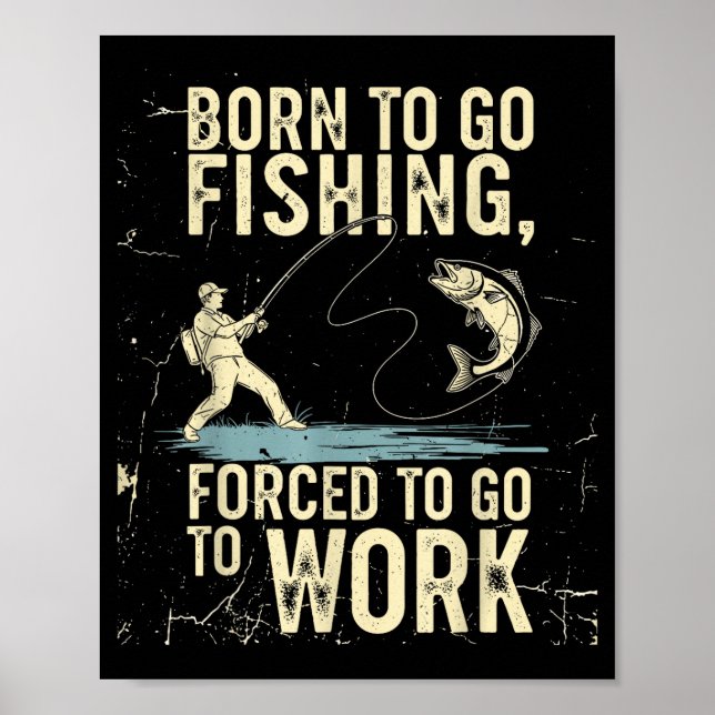 Poster Born To Go Fishing Forced Work Funny Men Women Boy (Frente)