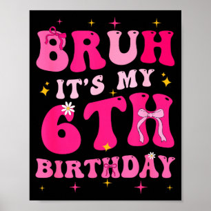 Poster Bruh É Meu 6º Aniversário Rosa Coquete De 6 Anos