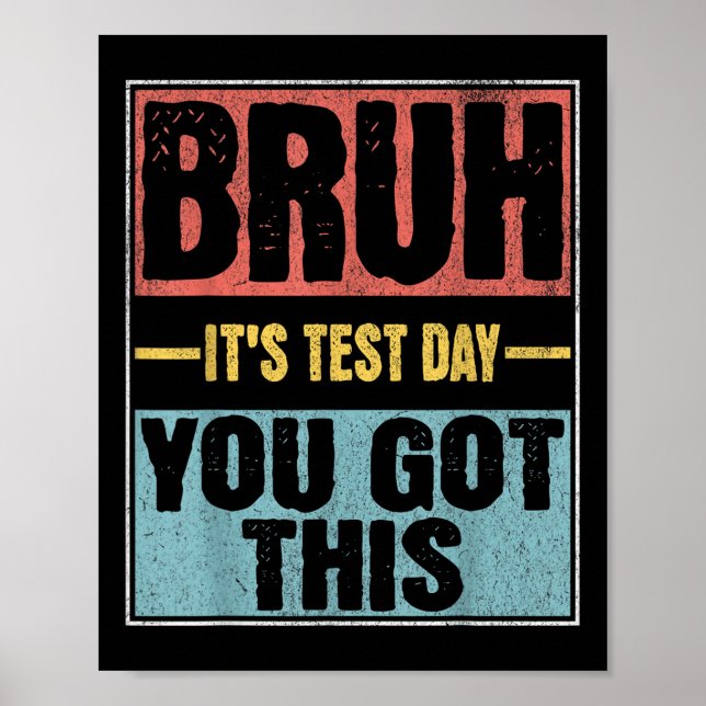 Poster Bruh É O Dia Do Teste Que Você Tem Este Engraçado  (Frente)