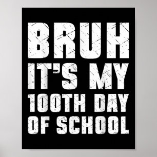 Poster Bruh É O Meu 100º Dia De Meninos Escolares 100 Dia