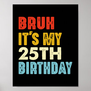 Poster Bruh, é o meu 25 Aniversário de 25 anos.