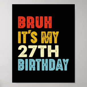 Poster Bruh É o meu 27º aniversário Mulheres Engraçadas H