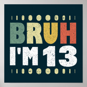 Poster Bruh, eu tenho 13 13 engraçada Garota Festa de ani