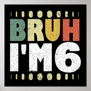 Poster Bruh, eu tenho 6 6 de aniversário Vintage Engraçad