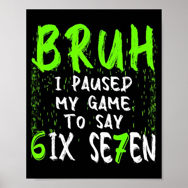 Poster Bruh I Paused My Game To Say Six Seven Funny 67 Ga (Frente)