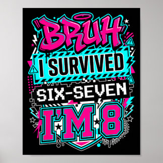 Poster Bruh i survived 6 7 six seven i'm 8 for boy kid 