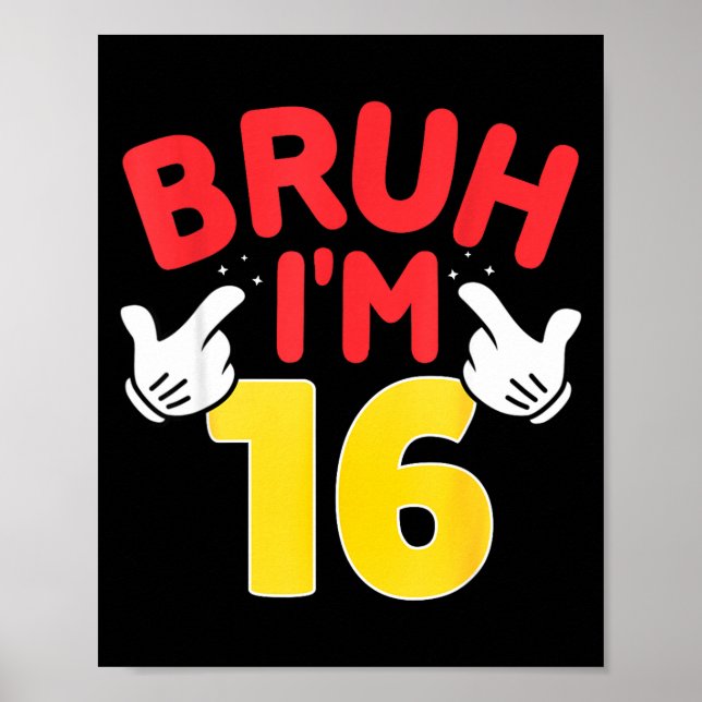 Poster Bruh I'm 16 Year Old Boys Girls It's My 16th Birth (Frente)