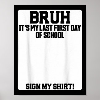 Poster Bruh Its My Last First Day Of School Sign My