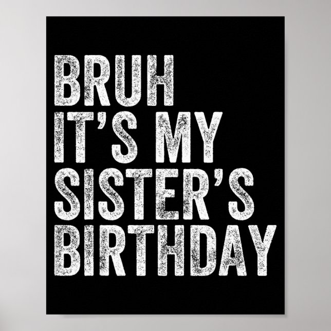 Poster Bruh It's My Sister's Birthday Funny Birthday Brot (Frente)