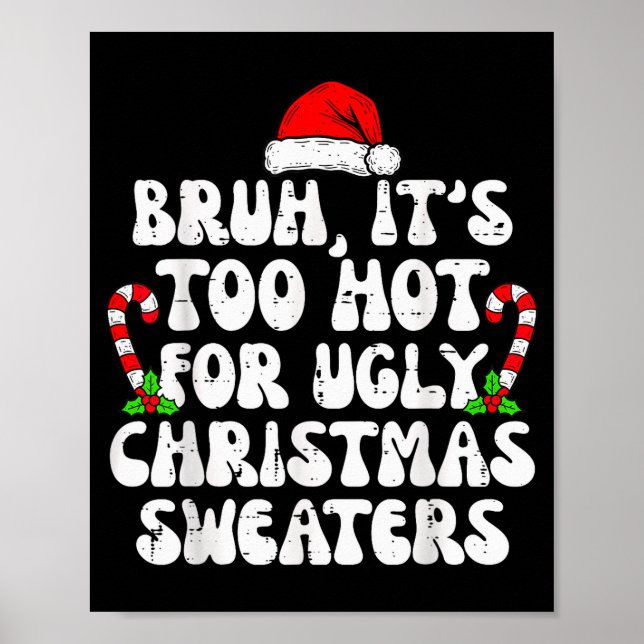 Poster Bruh It's Too Hot For Ugly Sweaters Funny Xmas Chr (Frente)