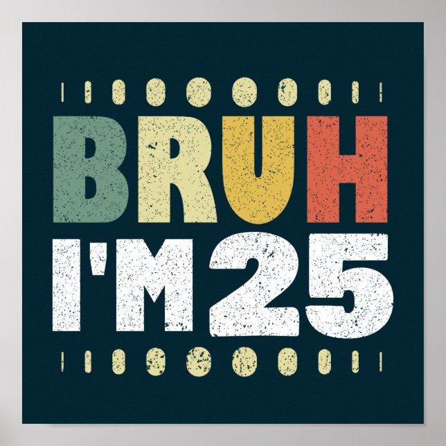 Poster Bruh, tenho 25 anos, 25 de aniversário engraçado (Frente)
